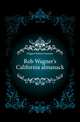 Rob Wagner's California almanack, Wagner Robert Leicester 