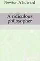 A ridiculous philosopher, A. Edward Newton 