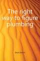 The right way to figure plumbing, Disch Emil H 
