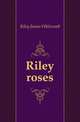 Riley roses, Riley, James Whitcomb, 1849-1916 