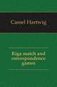 Riga match and correspondence games, Cassel Hartwig 