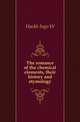 The romance of the chemical elements, their history and etymology, Ingo W. Hackh 