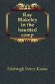 Roy Blakeley in the haunted camp, Fitzhugh Percy Keese 