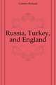 Russia, Turkey, and England, Cobden Richard 