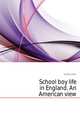 School boy life in England. An American view, Corbin John 