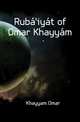Ruba'iyat of Omar Khayyam, Khayyam Omar 