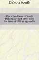 The school laws of South Dakota, revised 1897, with the laws of 1899 as appendix, Dakota South 