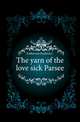 The yarn of the love sick Parsee, Emberson Fredrick C 
