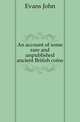 An account of some rare and unpublished ancient British coins, Evans John 