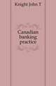 Canadian banking practice, John T. Knight 