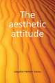 The aesthetic attitude, Langfeld Herbert Sidney 