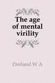 The age of mental virility, W.A. Dorland 