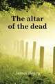 The altar of the dead, James Henry 
