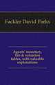 Agents' monetary, life & valuation tables, with valuable explanations, Fackler David Parks 