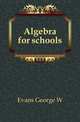Algebra for schools, Evans George W 