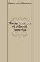 The architecture of colonial America, Eberlein Harold Donaldson 