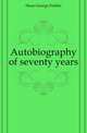 Autobiography of seventy years, Hoar, George Frisbie 