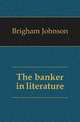 The banker in literature, Brigham Johnson 