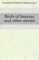 Birds of heaven, and other stories, Korolenko Vladimir Galaktionovich 