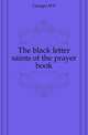The black letter saints of the prayer book, M. E. Granger 