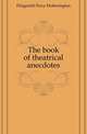 The book of theatrical anecdotes, Fitzgerald Percy Hetherington 