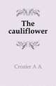 The cauliflower, Crozier A A 
