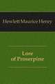 Lore of Proserpine, Hewlett Maurice Henry 