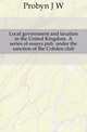 Local government and taxation in the United Kingdom. A series of essays pub. under the sanction of the Cobden club, Probyn J W 