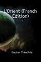 L'Orient (French Edition), Gautier Theophile 