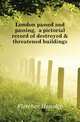 London passed and passing, a pictorial record of destroyed & threatened buildings, Fletcher Hanslip 