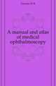 A manual and atlas of medical ophthalmoscopy, Gowers William Richard 
