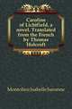 Caroline of Lichtfield, a novel. Translated from the French by Thomas Holcroft, Montolieu Isabelle baronne 