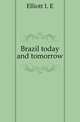Brazil today and tomorrow, L.E. Elliott 