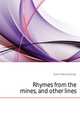 Rhymes from the mines, and other lines, Dyson Edward George 