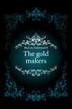 The gold makers, McCoy Nathaniel P 