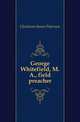 George Whitefield, M.A., field preacher, Gledstone James Paterson 