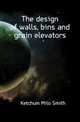 The design of walls, bins and grain elevators, Ketchum Milo Smith 