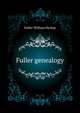 Fuller genealogy .., Fuller William Hyslop 
