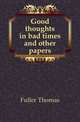 Good thoughts in bad times and other papers, Fuller Thomas 