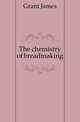 The chemistry of breadmaking, Grant, James 