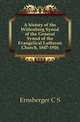 A history of the Wittenberg Synod of the General Synod of the Evangelical Lutheran Church, 1847-1916, Ernsberger C S 