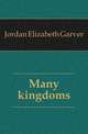 Many kingdoms, Jordan Elizabeth Garver 