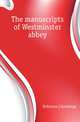 The manuscripts of Westminster abbey, Robinson J Armitage 