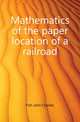 Mathematics of the paper location of a railroad, Fish John Charles 