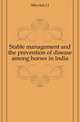 Stable management and the prevention of disease among horses in India, J.J. Meyrick 