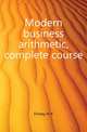 Modern business arithmetic, complete course, Finney H A 