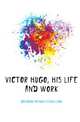 Victor Hugo, his life and work, Davidson Arthur Fitzwilliam 
