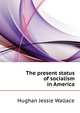 The present status of socialism in America .., Hughan Jessie Wallace 