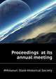 Proceedings ... at its annual meeting, #Missouri. State Historical Society 
