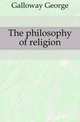 The philosophy of religion, Galloway George 